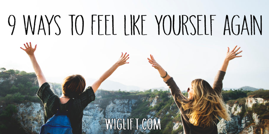 9 Ways to Feel Like Yourself Again