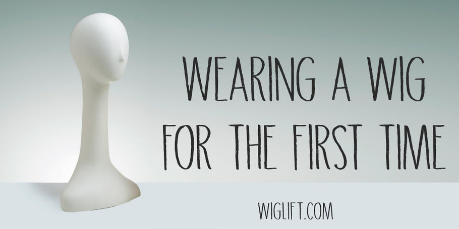 Wearing a Wig for the First Time